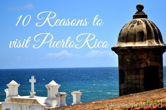 10 reasons to visit puerto rico @cleverlyinspired (1)