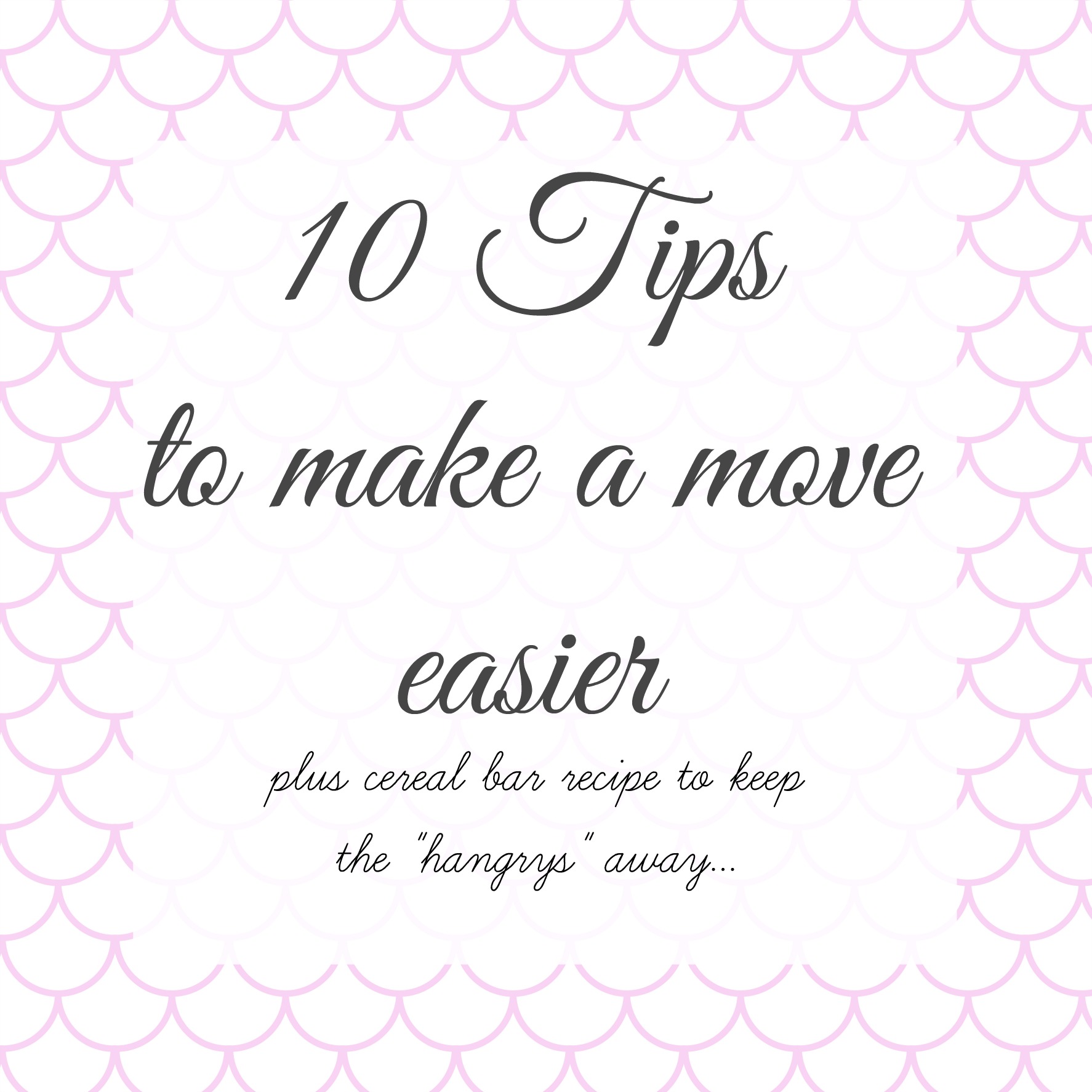 10 Tips to make your Move easier & Homemade Cereal Bars to go